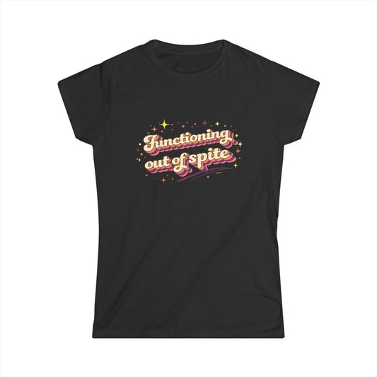 "Functioning Out Of Spite" Cute Women's Tee