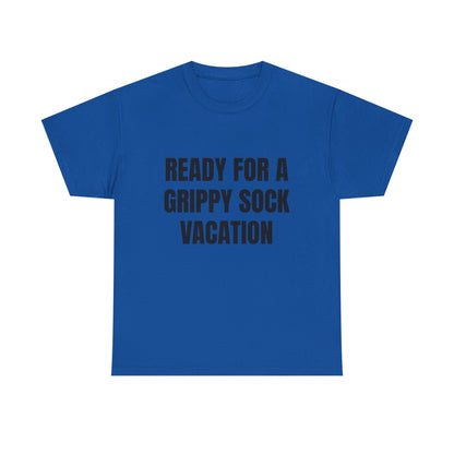 "Ready for a Grippy Sock Vacation" Graphic Tee
