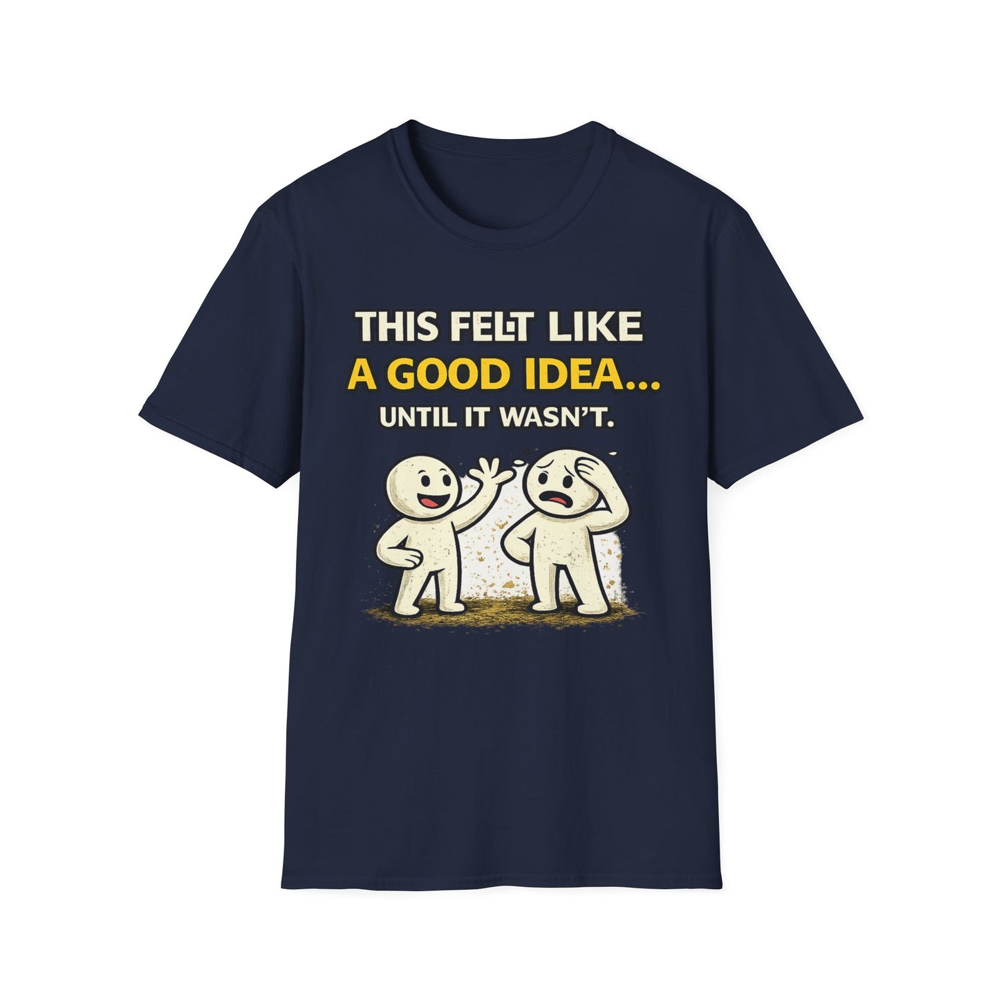 "This Felt Like a Good Idea...Until It Wasn't" Funny Graphic Tee