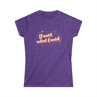 "I Said What I Said" Cute Women's Tees