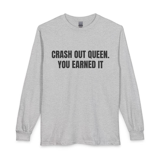 "Crash Out Queen. You Earned It" Long Sleeve Tee