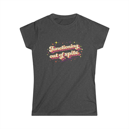 "Functioning Out Of Spite" Cute Women's Tee