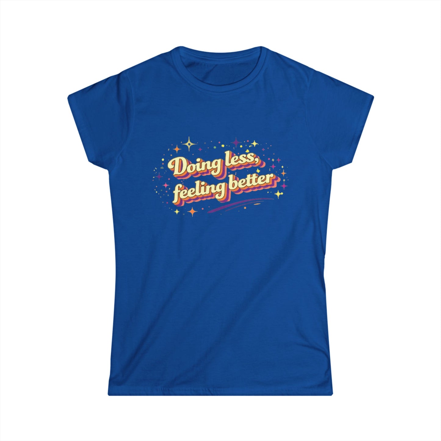 "Doing Less Feeling Better" Cute Women's Tee