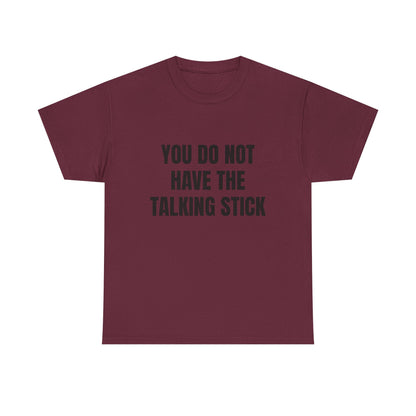 "You Do Not Have The Talking Stick" Graphic Tee