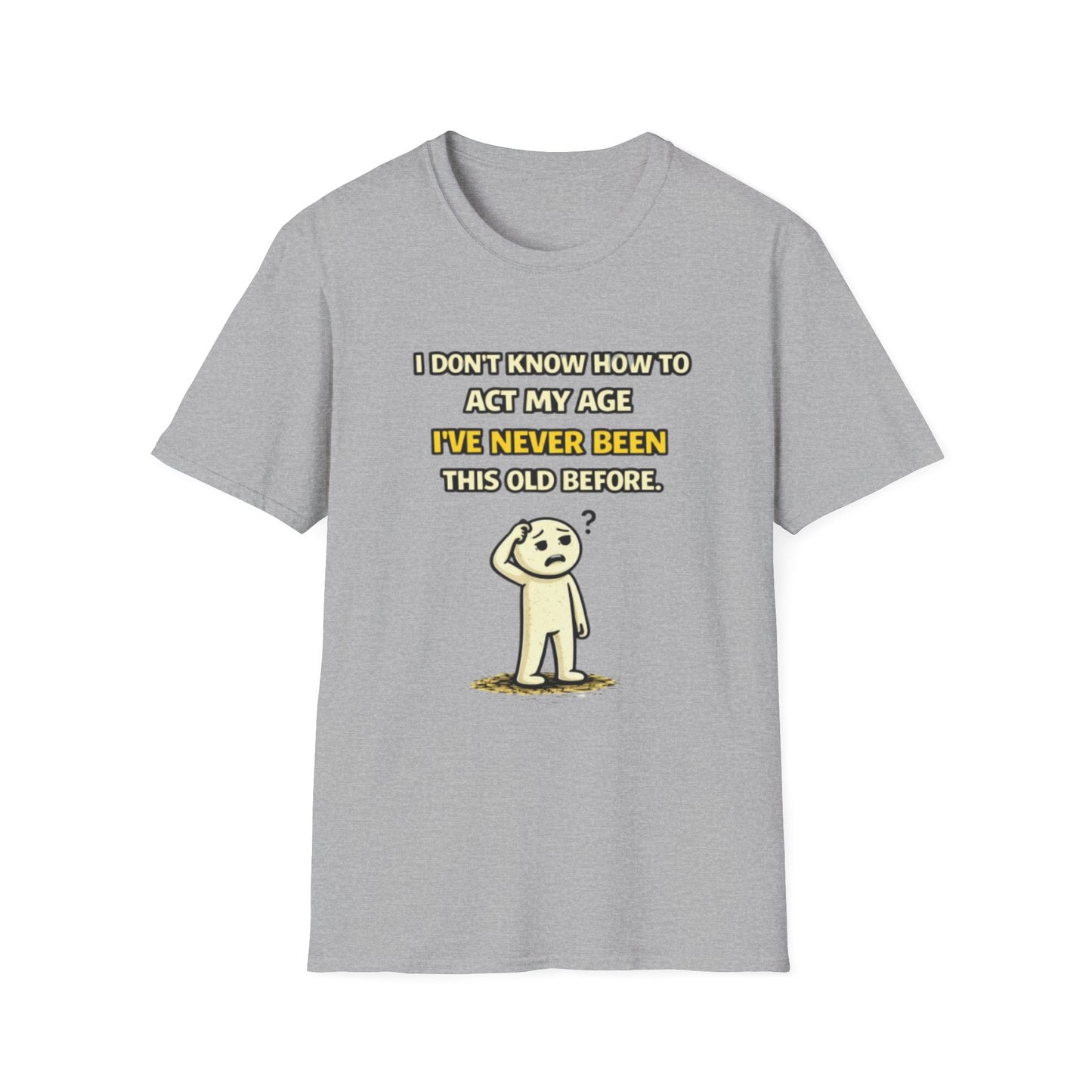 "Never Been Told to Act My Age" Funny Graphic Tee
