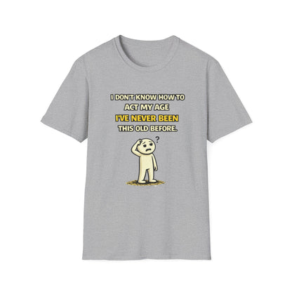 "Never Been Told to Act My Age" Funny Graphic Tee