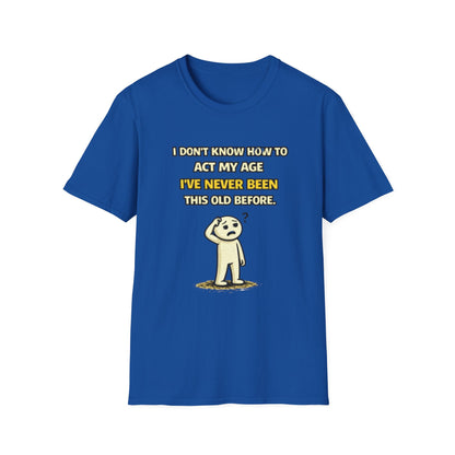 "Never Been Told to Act My Age" Funny Graphic Tee