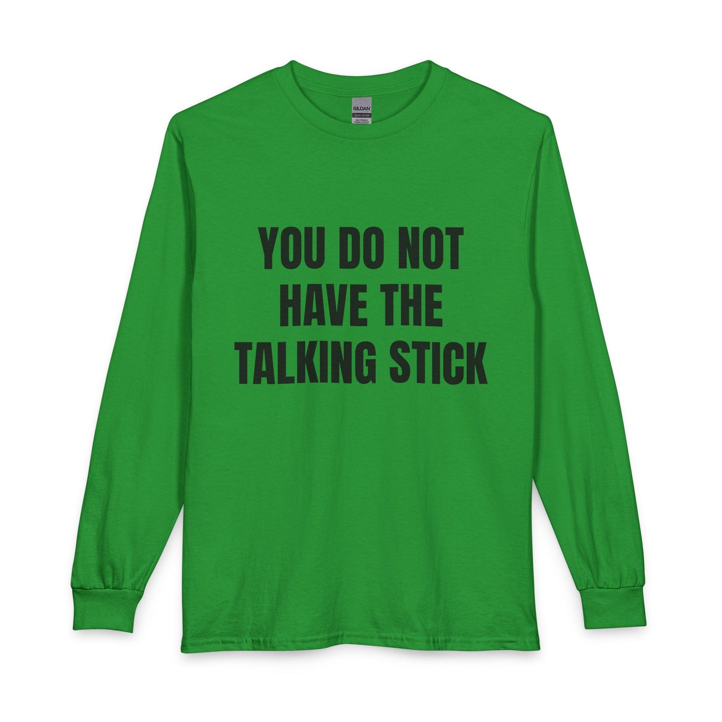"You Do Not Have The Talking Stick" Long Sleeve Tee