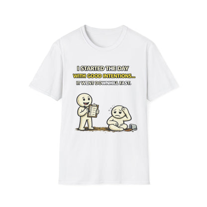 "I Started the Day With Good Intentions..." Funny Graphic Tee