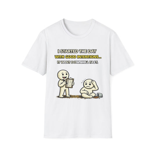 "I Started the Day With Good Intentions..." Funny Graphic Tee