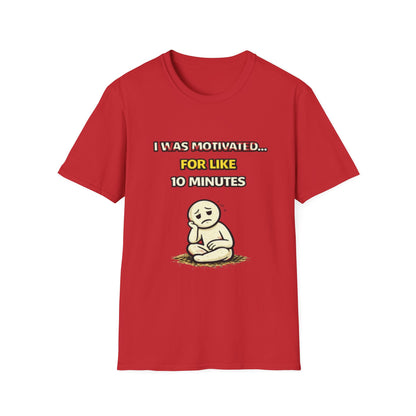 "I Was Motivated For Like 10 Minutes" Funny Graphic Tee