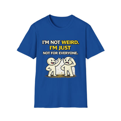 "I'm Not Weird, I'm Just Not For Everyone" Funny Graphic Tee