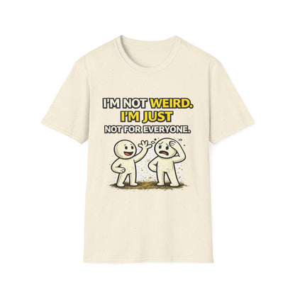 "I'm Not Weird, I'm Just Not For Everyone" Funny Graphic Tee