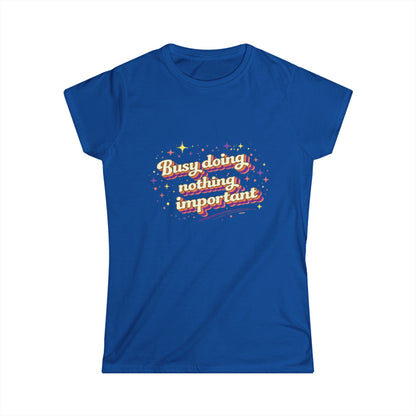 "Busy Doing Nothing Important" Cute Women's Tee