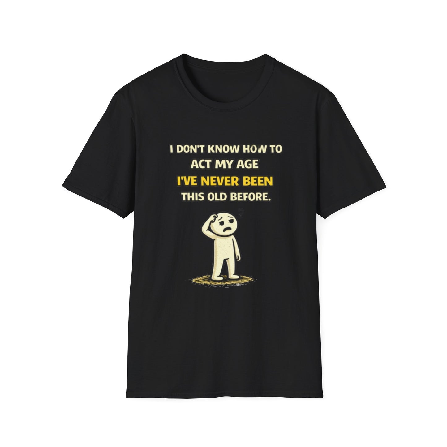 "Never Been Told to Act My Age" Funny Graphic Tee