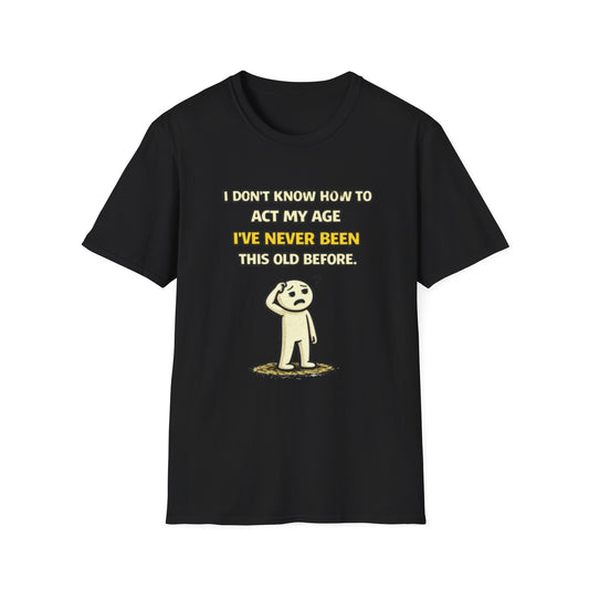 "Never Been Told to Act My Age" Funny Graphic Tee