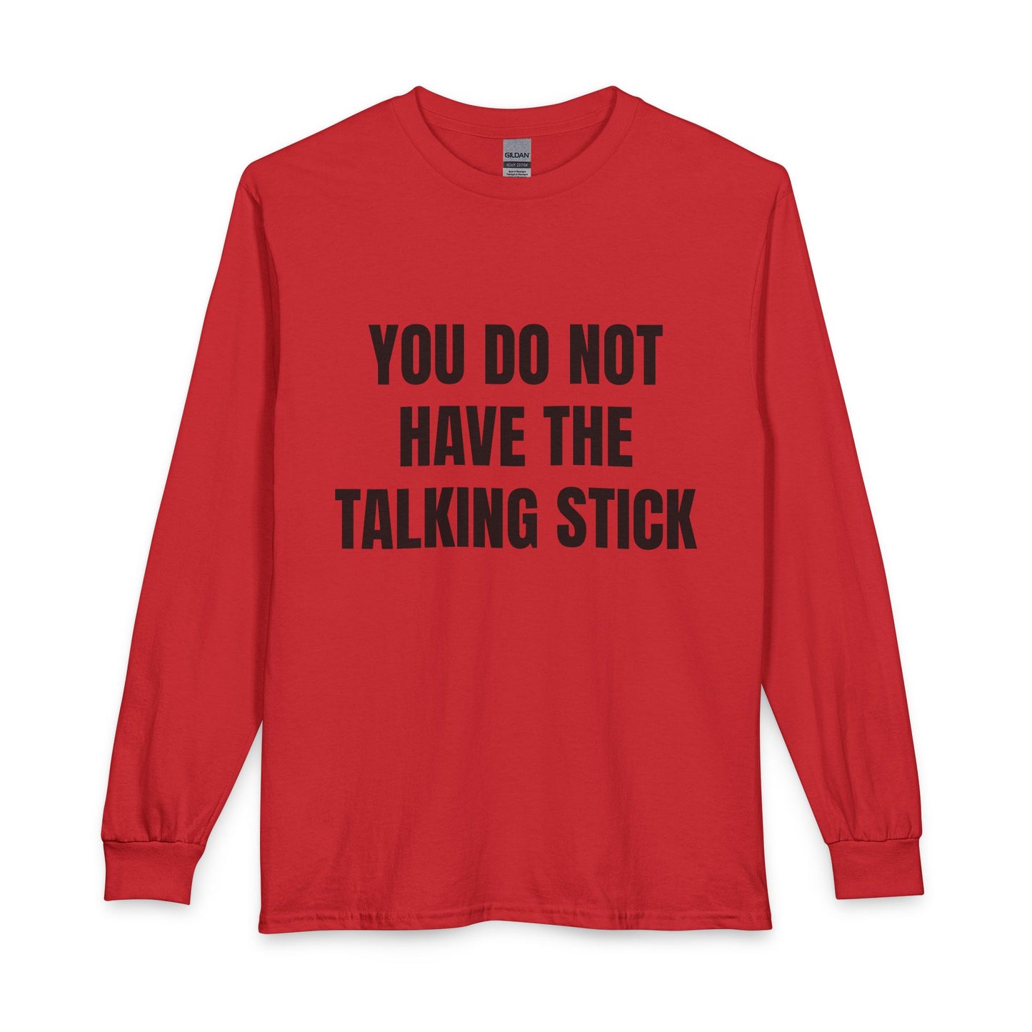 "You Do Not Have The Talking Stick" Long Sleeve Tee