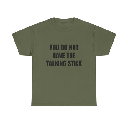 "You Do Not Have The Talking Stick" Graphic Tee