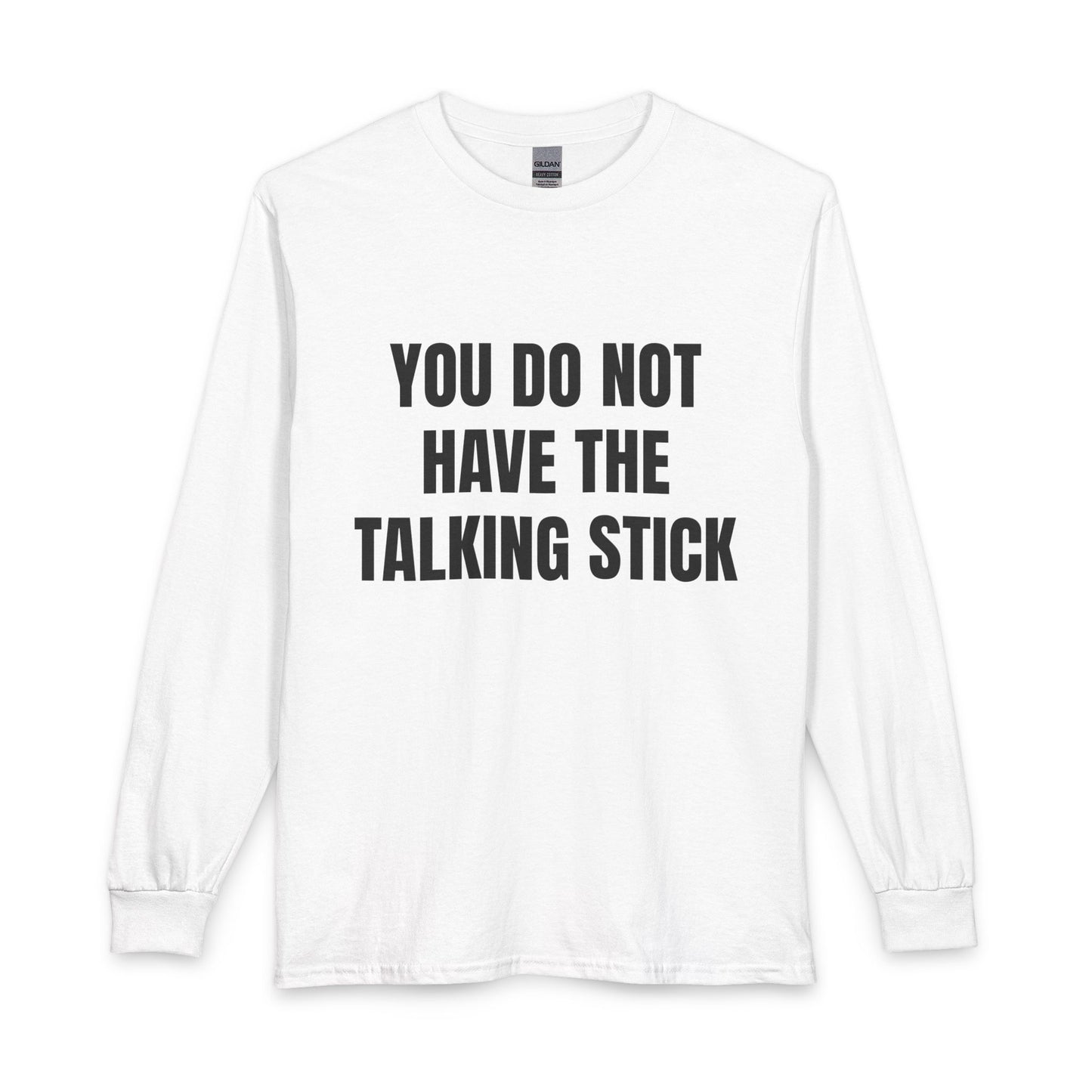 "You Do Not Have The Talking Stick" Long Sleeve Tee