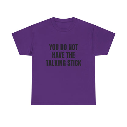"You Do Not Have The Talking Stick" Graphic Tee