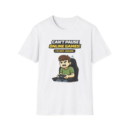 “Can't Pause Online Games - I'm Not Joking” Funny Gamer Graphic Tee