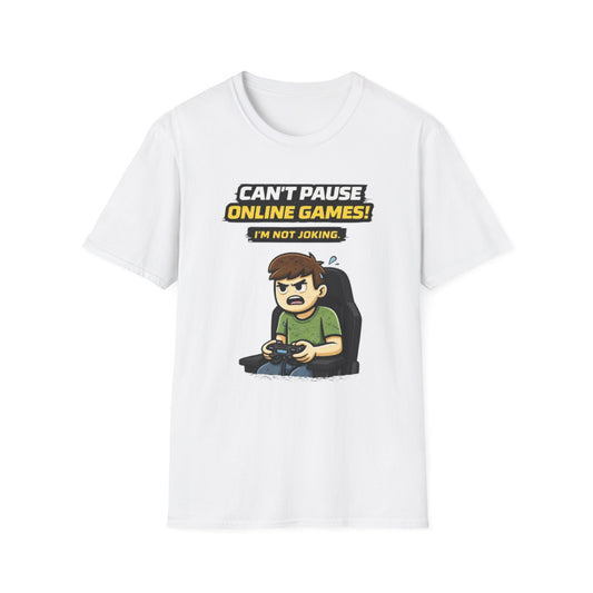 “Can't Pause Online Games - I'm Not Joking” Funny Gamer Graphic Tee