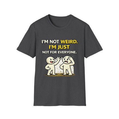 "I'm Not Weird, I'm Just Not For Everyone" Funny Graphic Tee