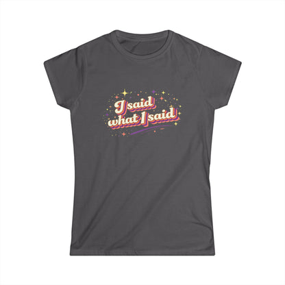 "I Said What I Said" Cute Women's Tees