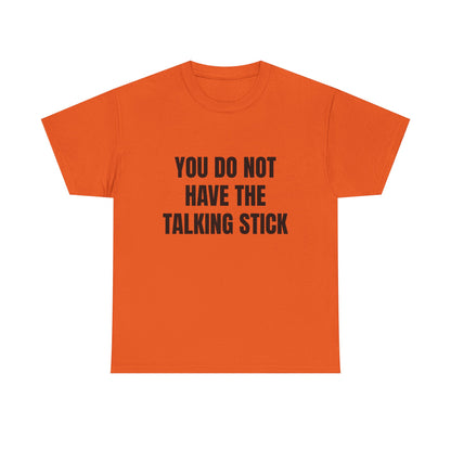 "You Do Not Have The Talking Stick" Graphic Tee