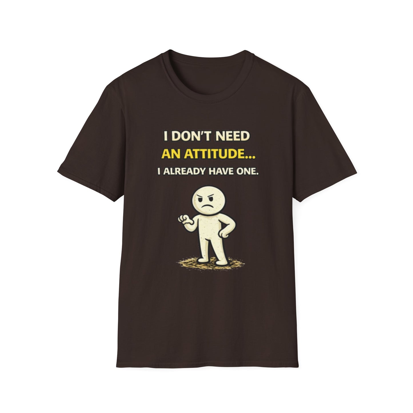 "I Don't Need An Attitude... I Already Have One" Funny Graphic Tee