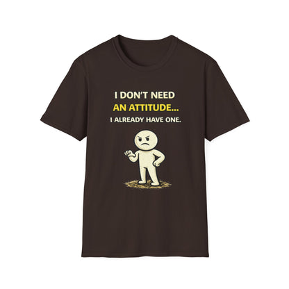 "I Don't Need An Attitude... I Already Have One" Funny Graphic Tee