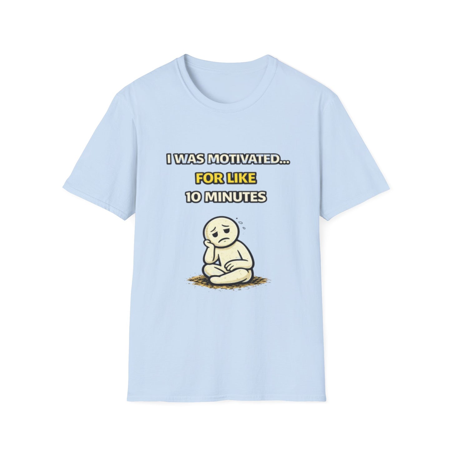 "I Was Motivated For Like 10 Minutes" Funny Graphic Tee