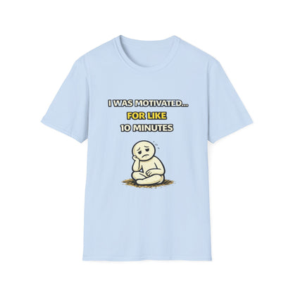 "I Was Motivated For Like 10 Minutes" Funny Graphic Tee