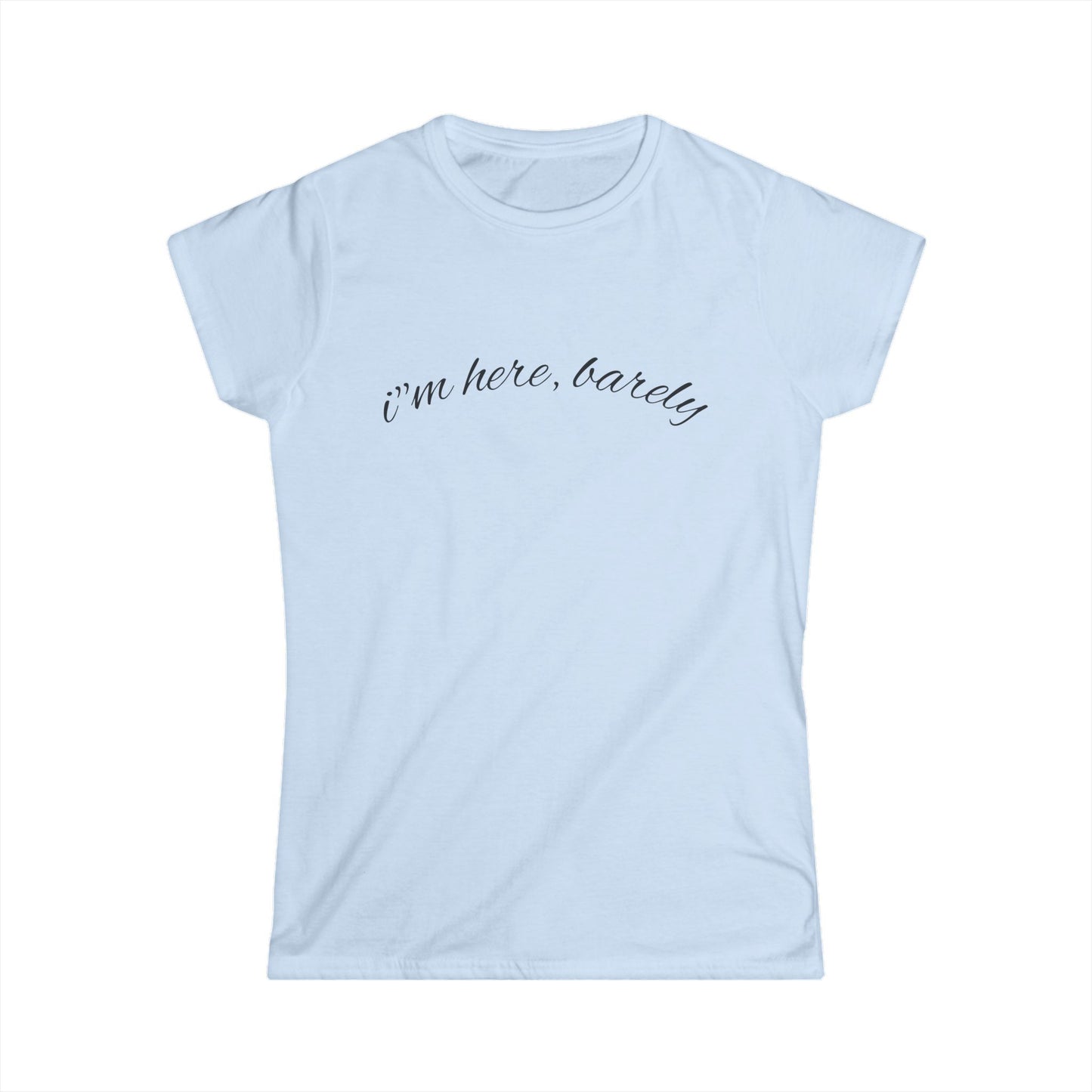 "I’m Here, Barely" Women's Casual Tee