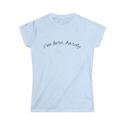 "I’m Here, Barely" Women's Casual Tee