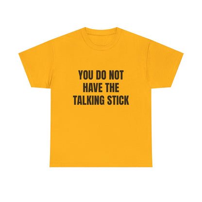 "You Do Not Have The Talking Stick" Graphic Tee