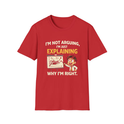 "I'm Not Arguing, I'm Just Explaining Why I’m Right T-Shirt" Funny Graphic Tee