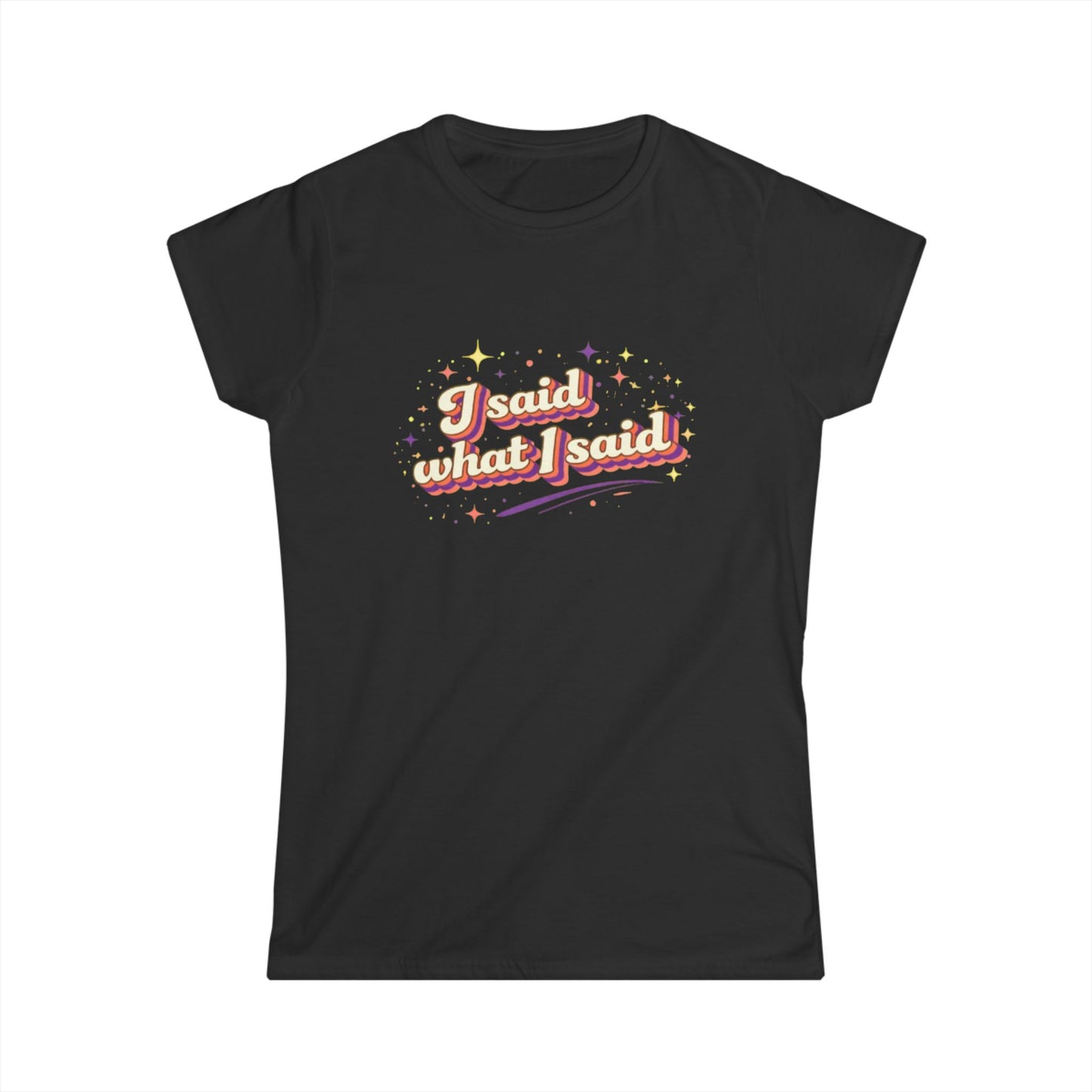 "I Said What I Said" Cute Women's Tees