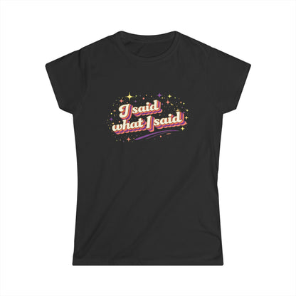 "I Said What I Said" Cute Women's Tees