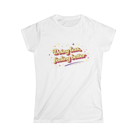 "Doing Less Feeling Better" Cute Women's Tee