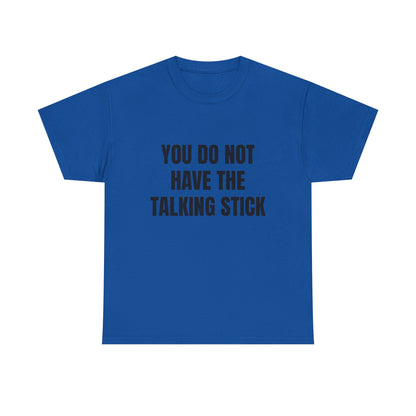 "You Do Not Have The Talking Stick" Graphic Tee