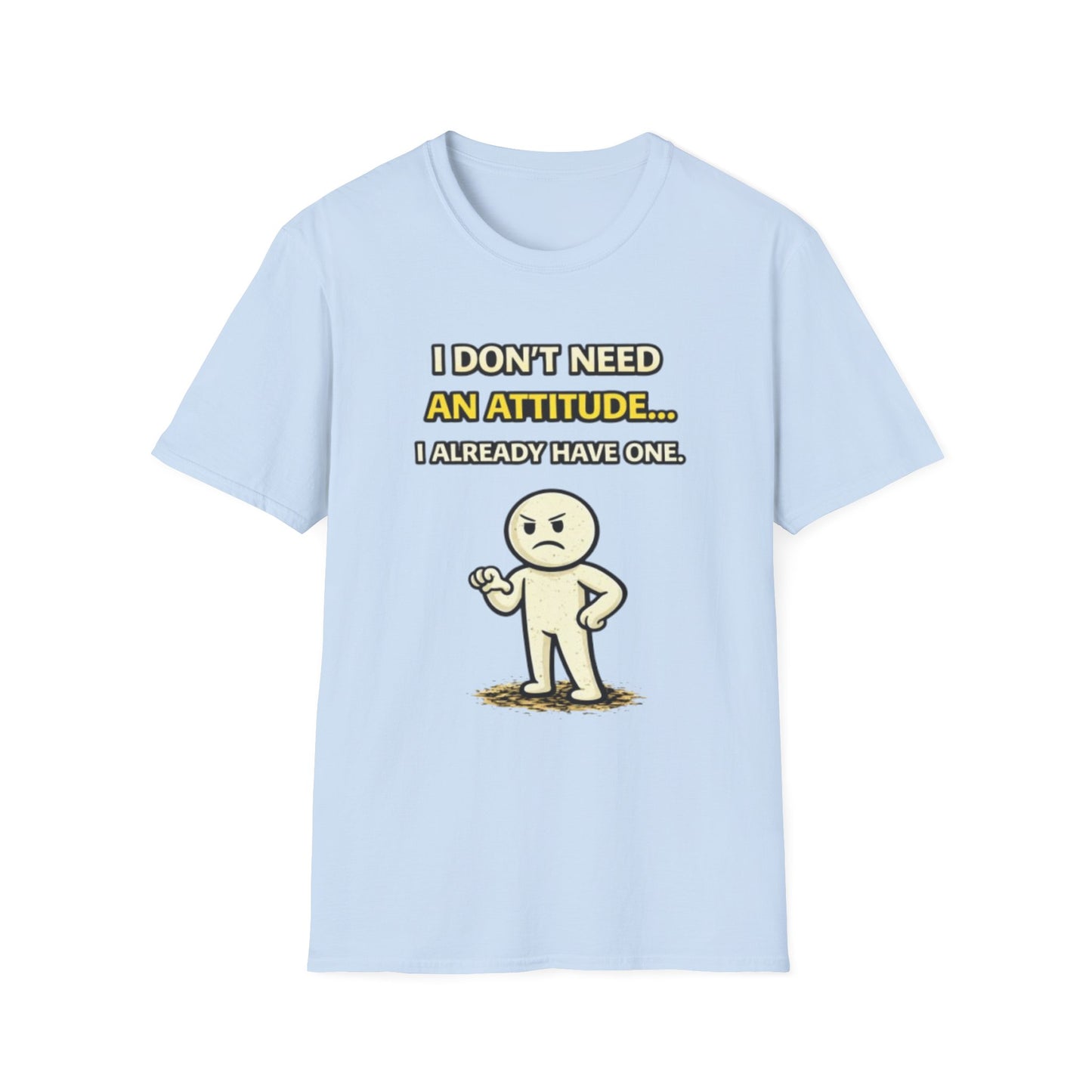 "I Don't Need An Attitude... I Already Have One" Funny Graphic Tee