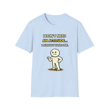 "I Don't Need An Attitude... I Already Have One" Funny Graphic Tee