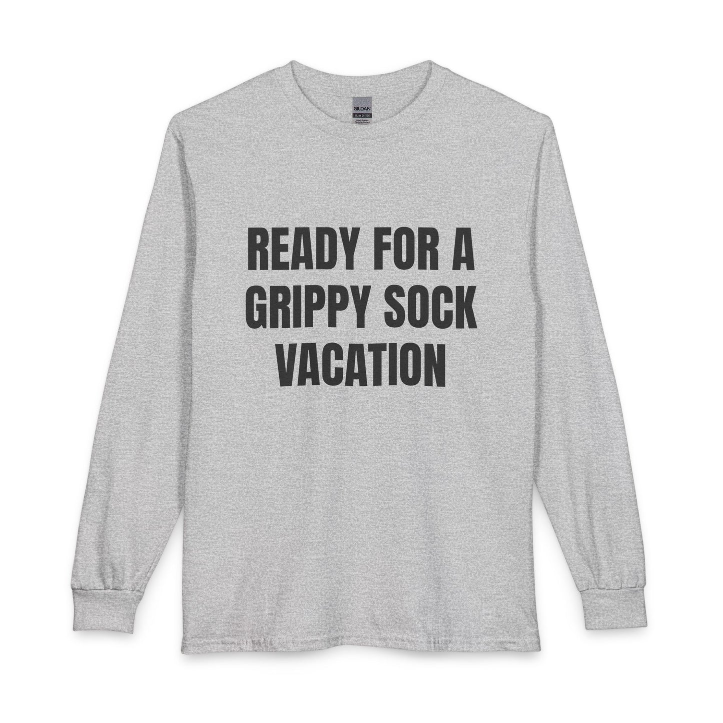 "Ready for a Grippy Sock Vacation" Long Sleeve Tee