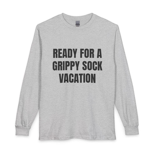 "Ready for a Grippy Sock Vacation" Long Sleeve Tee