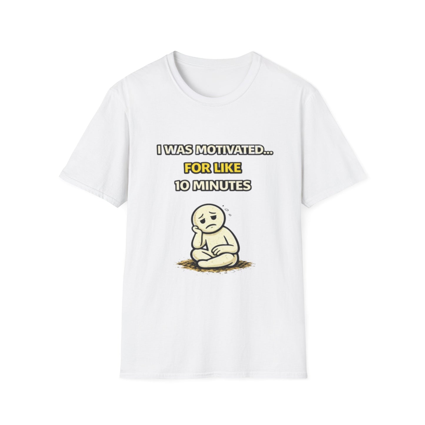 "I Was Motivated For Like 10 Minutes" Funny Graphic Tee