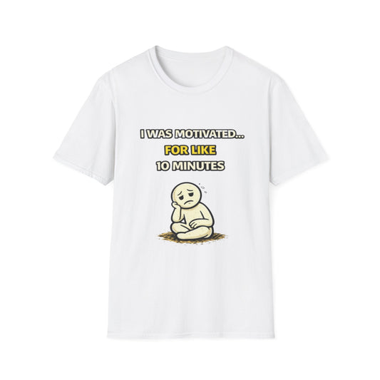 "I Was Motivated For Like 10 Minutes" Funny Graphic Tee