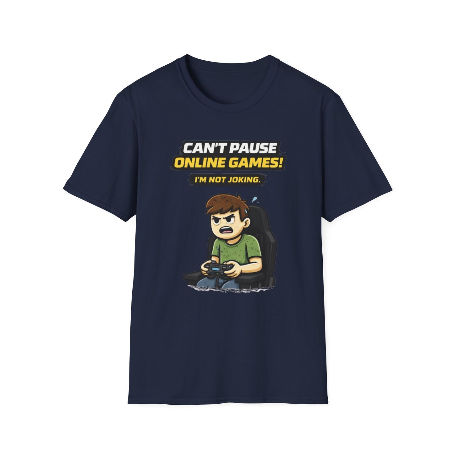 “Can't Pause Online Games - I'm Not Joking” Funny Gamer Graphic Tee