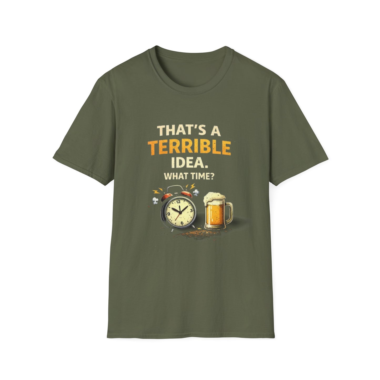 “That’s a Terrible Idea. What Time?” Funny Graphic Tee