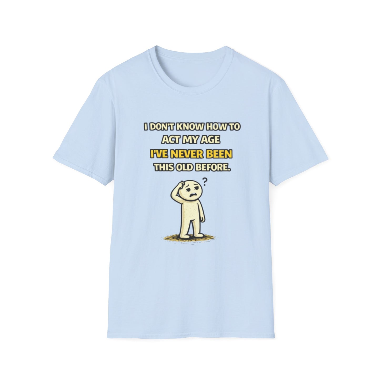 "Never Been Told to Act My Age" Funny Graphic Tee